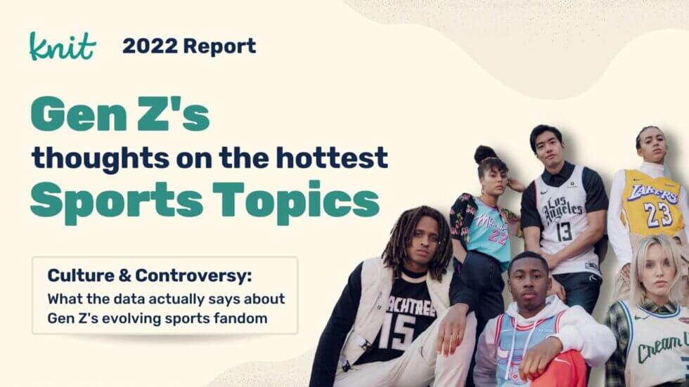 2022 Report titled "Gen Z's thoughs on the hottest sports topics" with teenagers dressed in spots wear from their favorite teams.